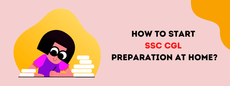 How to Start SSC CGL Preparation at Home Without Coaching?